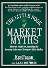 The Little Book of Market Myths: How to Profit by Avoiding the Investing Mistakes Everyone Else Makes