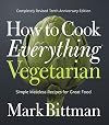 How to Cook Everything: Vegetarian [Completely Revised Tenth Anniversary Edition]