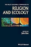 The Wiley Blackwell Companion to Religion and Ecology (Wiley Blackwell Companions to Religion)