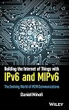 Building the Internet of Things with IPv6 and MIPv6: The Evolving World of M2M Communications