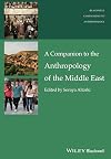A Companion to the Anthropology of the Middle East (Wiley Blackwell Companions to Anthropology)