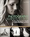 Photography Business Secrets: The Savvy Photographer's Guide to Sales, Marketing, and More