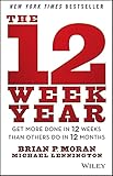 The 12 Week Year Get More Done In 12 Weeks Than Others Do In 12 Months