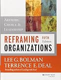 Reframing Organizations Artistry Choice And Leadership