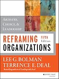 Reframing Organizations Artistry Choice And Leadership