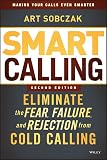 Smart Calling Eliminate The Fear Failure And Rejection From Cold Calling