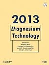 Magnesium technology 2013 proceedings of a symposium sponsored by the Magnesium Committee of the Light Metals Division of the Minerals, Metals & Materials Society (TMS) : held during the TMS 2013 Annual Meeting & Exhibition, San Antonio, Texas, USA, March 3-7, 2013