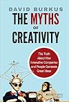 The Myths of Creativity: The Truth About How Innovative Companies and People Generate Great Ideas