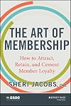 The Art of Membership: How to Attract, Retain and Cement Member Loyalty