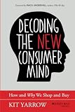 Decoding The New Consumer Mind How And Why We Shop And Buy