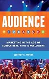 Audience Marketing In The Age Of Subscribers Fans And Followers