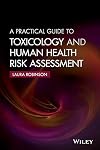 A Practical Guide to Toxicology and Human Health Risk Assessment