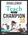 Teach Like a Champion 2.0: 62 Techniques that Put Students on the Path to College