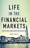 Life in the Financial Markets: How They Really Work And Why They Matter To You