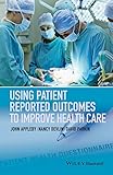 Using Patient Reported Outcomes To Improve Health Care