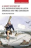 A Short History Of Us Interventions In Latin America And The Caribbean Viewpoints Puntos De Vista