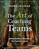 The Art Of Coaching Teams Building Resilient Communities That Transform Schools
