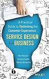 Service Design For Business A Practical Guide To Optimizing The Customer Experience