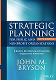 Strategic Planning For Public And Nonprofit Organizations A Guide To Strengthening And Sustaining Organizational Achievement Bryson On Strategic Planning