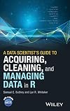 A Data Scientist's Guide to Acquiring, Cleaning, and Managing Data in R