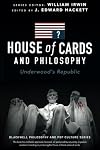House of Cards and Philosophy: Underwood's Republic (The Blackwell Philosophy and Pop Culture Series)