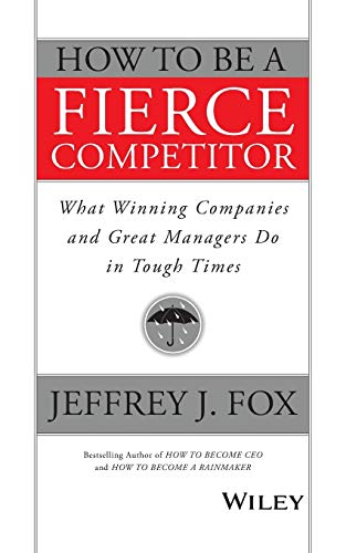 How to Be a Fierce Competitor: What Winning Companies and Great Managers Do in Tough Times book cover
