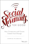 Social Movements for Good: How Companies and Causes Create Viral Change