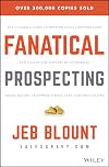 Fanatical Prospecting: The Ultimate Guide to Opening Sales Conversations and Filling the Pipeline by Leveraging Social Selling, Telephone, Email, Text, and Cold Calling
