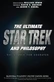 The Ultimate Star Trek And Philosophy The Search For Socrates