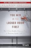 You Win In The Locker Room First The 7 Cs To Build A Winning Team In Business Sports And Life