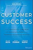 Customer Success How Innovative Companies Are Reducing Churn And Growing Recurring Revenue