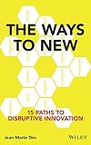 The Ways To New 15 Paths To Disruptive Innovation