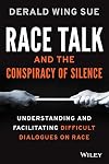 Race Talk and the Conspiracy of Silence: Understanding and Facilitating Difficult Dialogues on Race