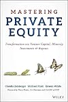 Mastering Private Equity: Transformation via Venture Capital, Minority Investments and Buyouts