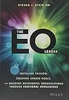 The EQ Leader: Instilling Passion, Creating Shared Goals, and Building Meaningful Organizations through Emotional Intelligence - Steven J. Stein