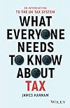 What Everyone Needs to Know about Tax: An Introduction to the UK Tax System