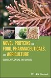 Novel proteins for food, pharmaceuticals, and agriculture : sources, applications, and advances