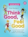 Think Good, Feel Good: A Cognitive Behavioural Therapy Workbook for Children and Young People