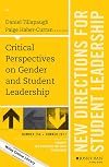 Critical Perspectives on Gender and Student Leadership: New Directions for Student Leadership, Number 154 (J-B SL Single Issue Student Leadership)