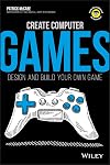 Create Computer Games: Design and Build Your Own Game