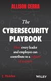 The Cybersecurity Playbook How Every Leader And Employee Can Contribute To A Culture Of Security