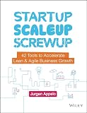 Startup Scaleup Screwup 42 Tools To Accelerate Lean Agile Business Growth