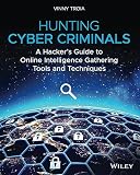 Hunting Cyber Criminals A Hackers Guide To Online Intelligence Gathering Tools And Techniques