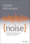 Noise: Living and Leading When Nobody Can Focus