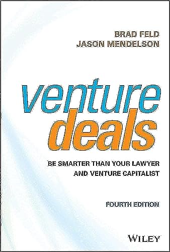 Venture Deals: Be Smarter Than Your Lawyer and Venture Capitalist by Brad Feld and Jason Mendelson
