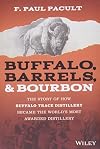 Buffalo, Barrels, & Bourbon: The Story of How Buffalo Trace Distillery Became The World's Most Awarded Distillery