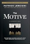 The Motive: Why So Many Leaders Abdicate Their Most Important Responsibilities (J-B Lencioni Series)