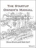 The Startup Owner's Manual: The Step-By-Step Guide for Building a Great Company
