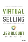 Virtual Selling: A Quick-Start Guide to Leveraging Video, Technology, and Virtual Communication Channels to Engage Remote Buyers and Close Deals Fast (Jeb Blount)
