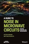 A Guide to Noise in Microwave Circuits: Devices, Circuits and Measurement